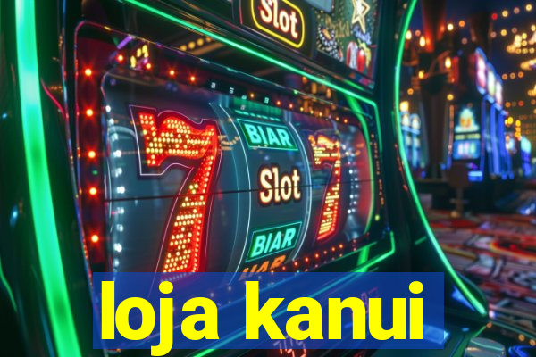 loja kanui